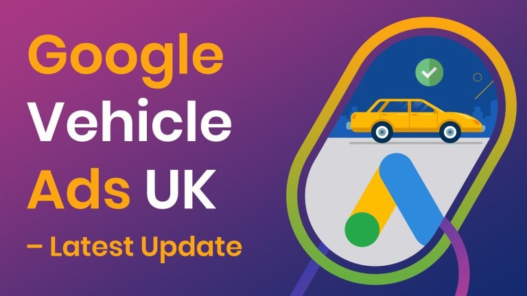 Google Vehicle Ads UK - Update March 2024 - Google Vehicle Ads UK