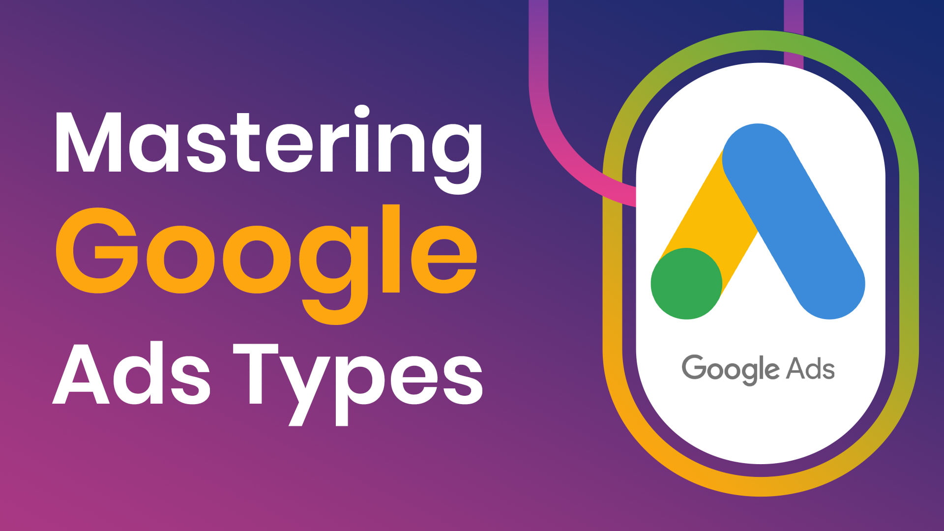 Mastering Google Ad Types  Link Digital
