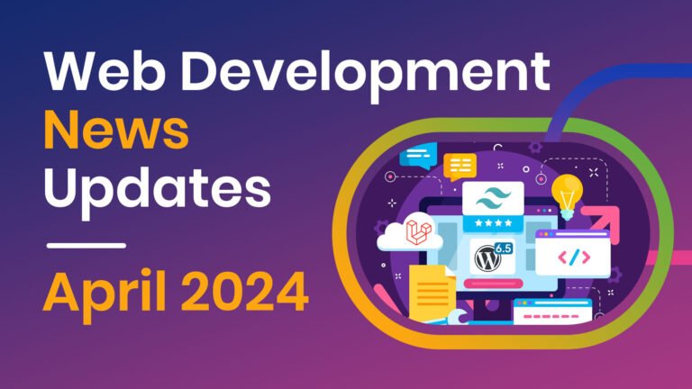 Web Development News Updates – April 2024 - web development news updates april 2024