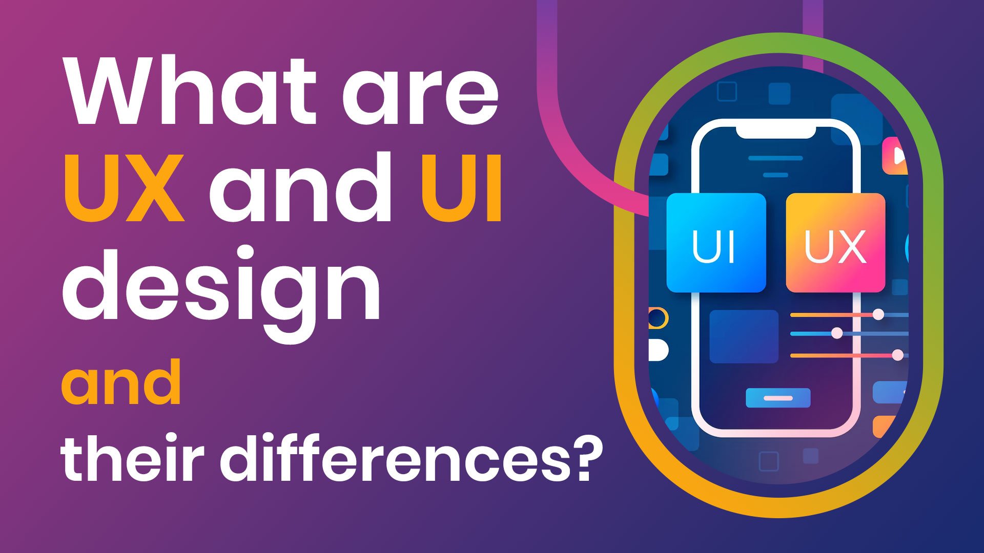 What are UX and UI design and their differences? - what are ux and ui design and their differences