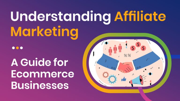 Understanding Affiliate Marketing: A Guide for Ecommerce Businesses - Understanding Affiliate Marketing