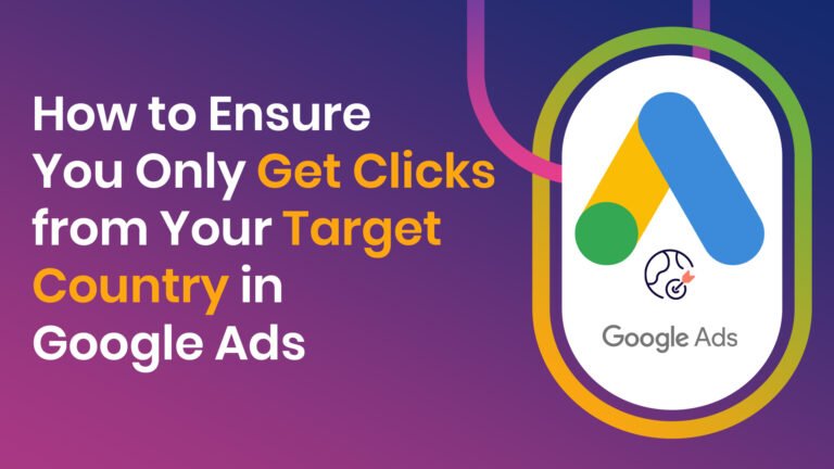How to Ensure You Only Get Clicks from Your Target Country in Google Ads - target country in google ads