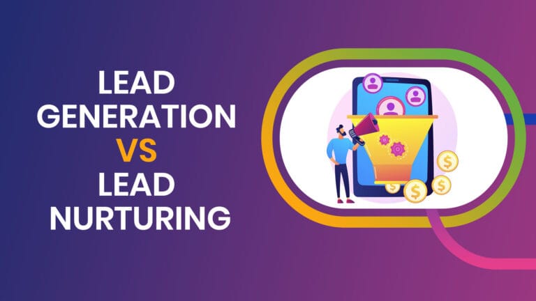 Lead Generation vs Lead Nurturing