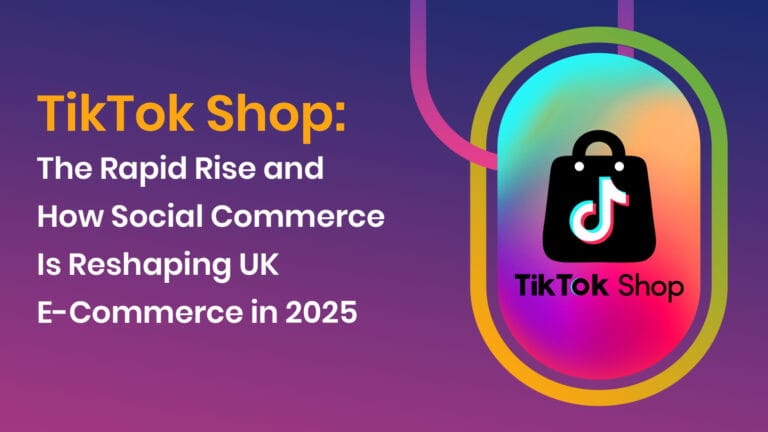 TikTok Shop: The Rapid Rise and How Social Commerce Is Reshaping UK E-Commerce in 2025