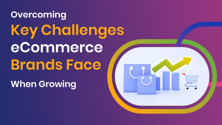 Overcoming Key Challenges eCommerce Brands Face When Growing
