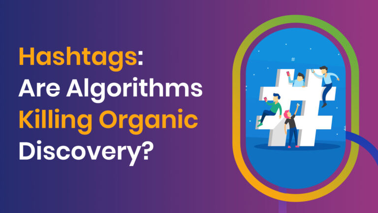 Hashtags: Are Algorithms Killing Organic Discovery?