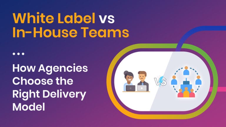 White Label vs In-House Teams: How Agencies Scale Delivery